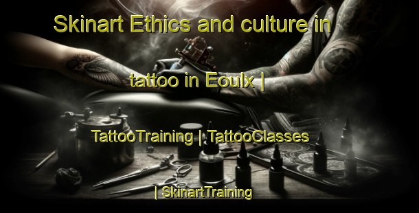 Skinart Ethics and culture in tattoo in Eoulx | TattooTraining | TattooClasses | SkinartTraining-France